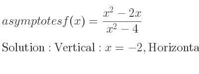 The asymptotes of f(x)=(x^2-2x)/(x^2-4) is Vertical: x=-2,Horizontal: y=1